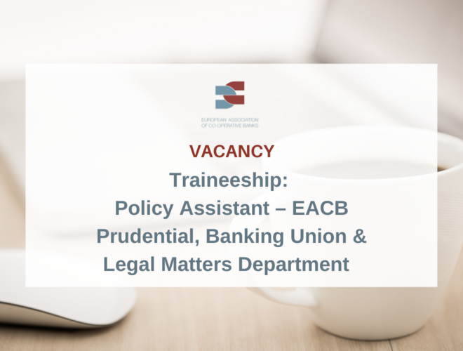 VACANCY - Traineeship: Policy Assistant – EACB Prudential, Banking Union & Legal Matters Department
